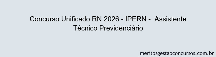 Concurso Unificado RN 2026 - IPERN -  Assistente Técnico Previdenciário