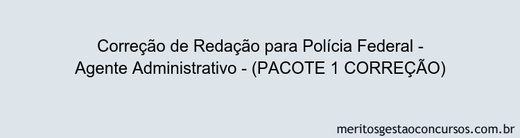 Correção de Redação para Polícia Federal - Agente Administrativo - (PACOTE 1 CORREÇÃO)
