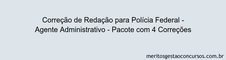 Correção de Redação para Polícia Federal - Agente Administrativo - Pacote com 4 Correções