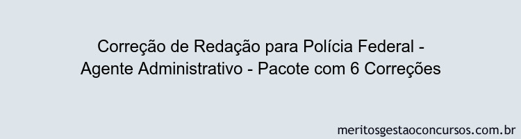 Correção de Redação para Polícia Federal - Agente Administrativo - Pacote com 6 Correções