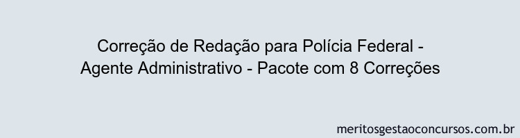 Correção de Redação para Polícia Federal - Agente Administrativo - Pacote com 8 Correções