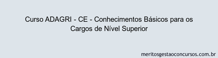 Curso ADAGRI - CE - Conhecimentos Básicos para os Cargos de Nível Superior