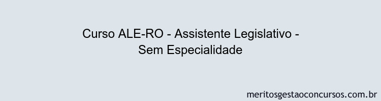 Curso ALE-RO - Assistente Legislativo - Sem Especialidade