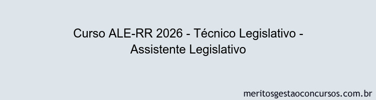 Curso ALE-RR 2026 - Técnico Legislativo - Assistente Legislativo