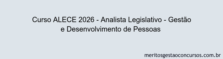 Curso ALECE 2026 - Analista Legislativo - Gestão e Desenvolvimento de Pessoas 