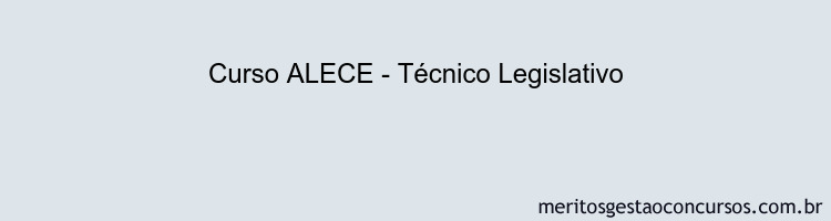 Curso ALECE - Técnico Legislativo Curso ALECE - Técnico Legislativo