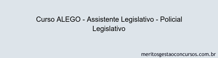 Curso ALEGO - Assistente Legislativo - Policial Legislativo