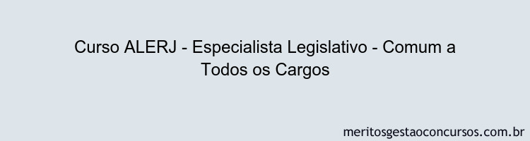 Curso ALERJ - Especialista Legislativo - Comum a Todos os Cargos