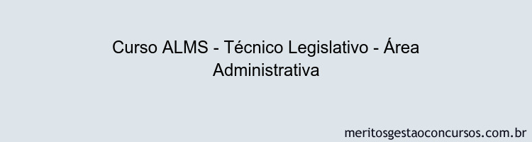 Curso ALMS - Técnico Legislativo - Área Administrativa