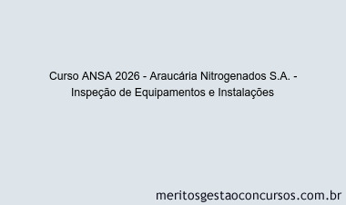 Curso ANSA 2026 - Araucária Nitrogenados S.A. - Inspeção de Equipamentos e Instalações