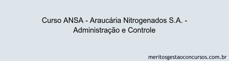 Curso ANSA - Araucária Nitrogenados S.A. - Administração e Controle