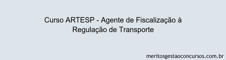 Curso ARTESP - Agente de Fiscalização à Regulação de Transporte