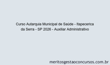 Curso Autarquia Municipal de Saúde - Itapecerica da Serra - SP 2026 - Auxiliar Administrativo