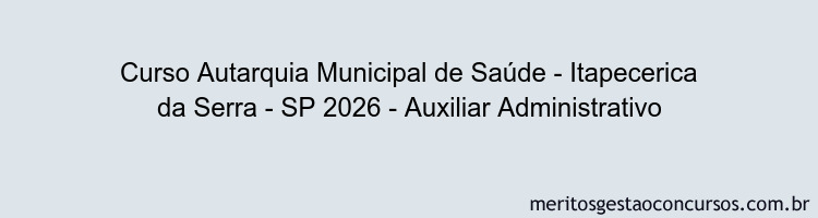 Curso Autarquia Municipal de Saúde - Itapecerica da Serra - SP 2026 - Auxiliar Administrativo