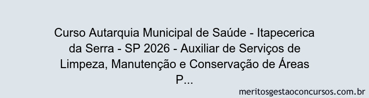 Curso Autarquia Municipal de Saúde - Itapecerica da Serra - SP 2026 - Auxiliar de Serviços de Limpeza, Manutenção e Conservação de Áreas Públicas
