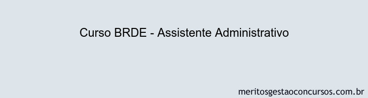 Curso BRDE - Assistente Administrativo