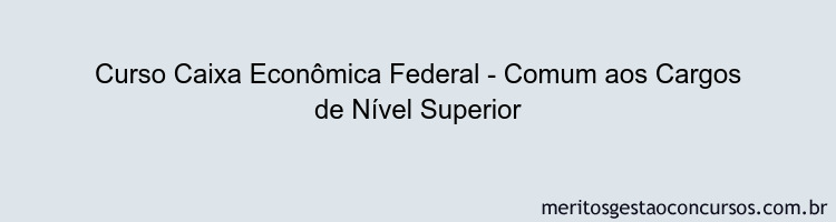 Curso Caixa Econômica Federal - Comum aos Cargos de Nível Superior