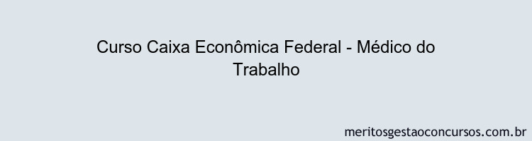 Curso Caixa Econômica Federal - Médico do Trabalho