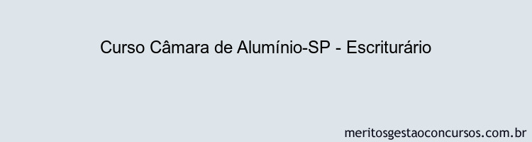 Curso Câmara de Alumínio-SP - Escriturário