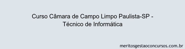 Curso Câmara de Campo Limpo Paulista-SP - Técnico de Informática