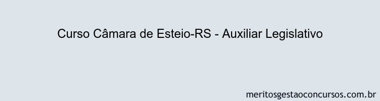 Curso Câmara de Esteio-RS - Auxiliar Legislativo