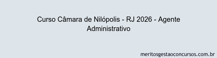 Curso Câmara de Nilópolis - RJ 2026 - Agente Administrativo