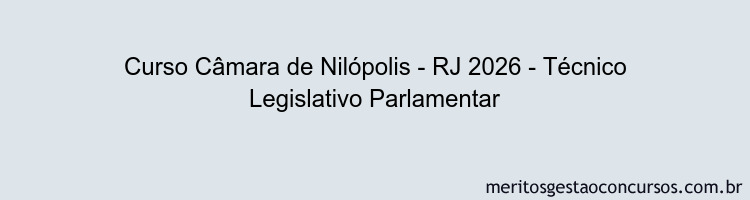 Curso Câmara de Nilópolis - RJ 2026 - Técnico Legislativo Parlamentar