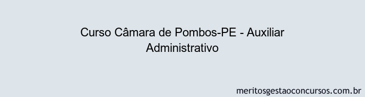 Curso Câmara de Pombos-PE - Auxiliar Administrativo