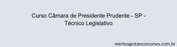 Curso Câmara de Presidente Prudente - SP - Técnico Legislativo