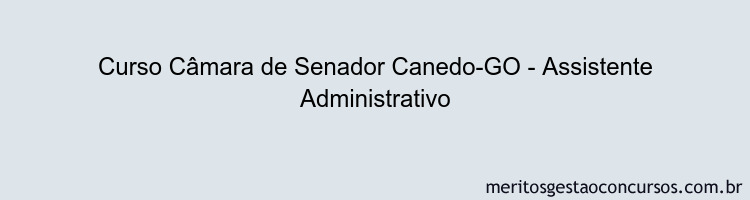 Curso Câmara de Senador Canedo-GO - Assistente Administrativo