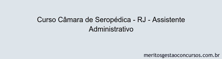 Curso Câmara de Seropédica - RJ - Assistente Administrativo