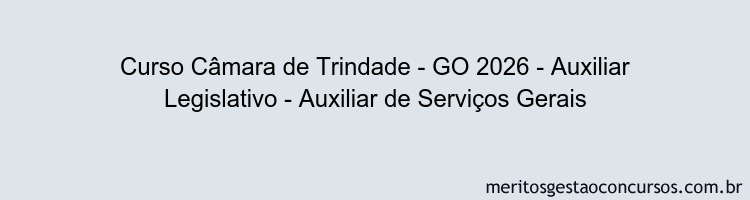 Curso Câmara de Trindade - GO 2026 - Auxiliar Legislativo - Auxiliar de Serviços Gerais