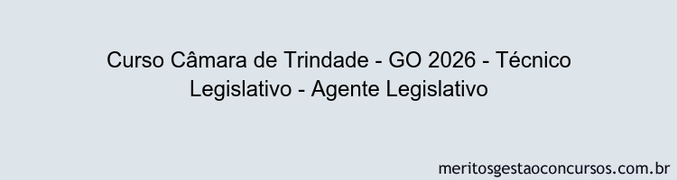 Curso Câmara de Trindade - GO 2026 - Técnico Legislativo - Agente Legislativo