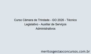 Curso Câmara de Trindade - GO 2026 - Técnico Legislativo - Auxiliar de Serviços Administrativos