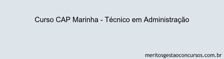 Curso CAP Marinha - Técnico em Administração