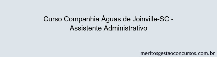 Curso Companhia Águas de Joinville-SC - Assistente Administrativo