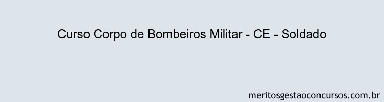 Curso Corpo de Bombeiros Militar - CE - Soldado