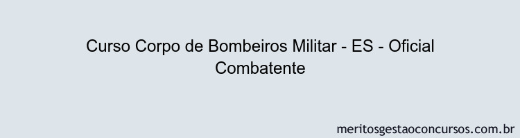 Curso Corpo de Bombeiros Militar - ES - Oficial Combatente
