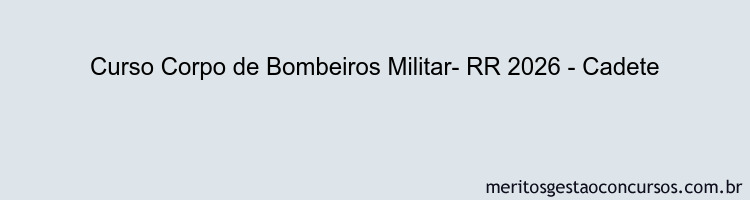 Curso Corpo de Bombeiros Militar- RR 2026 - Cadete