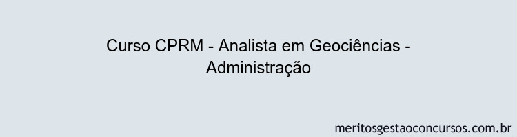 Curso CPRM - Analista em Geociências - Administração