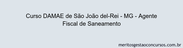 Curso DAMAE de São João del-Rei - MG - Agente Fiscal de Saneamento