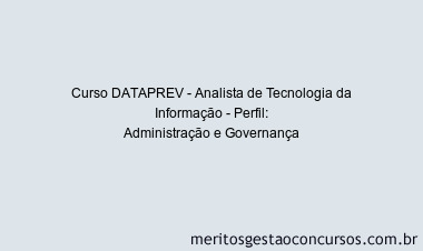 Curso DATAPREV - Analista de Tecnologia da Informação - Perfil: Administração e Governança