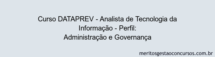 Curso DATAPREV - Analista de Tecnologia da Informação - Perfil: Administração e Governança