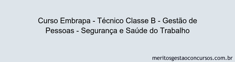 Curso Embrapa - Técnico Classe B - Gestão de Pessoas - Segurança e Saúde do Trabalho