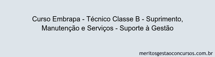 Curso Embrapa - Técnico Classe B - Suprimento, Manutenção e Serviços - Suporte à Gestão