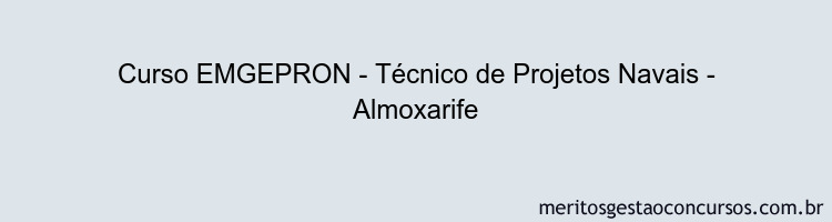 Curso EMGEPRON - Técnico de Projetos Navais - Almoxarife