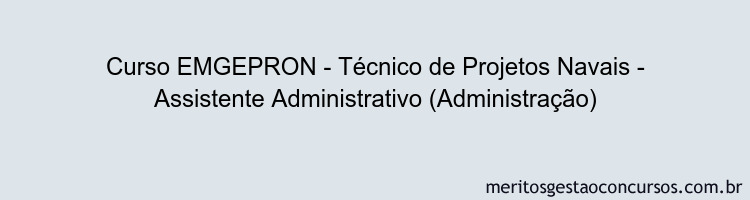 Curso EMGEPRON - Técnico de Projetos Navais - Assistente Administrativo (Administração)