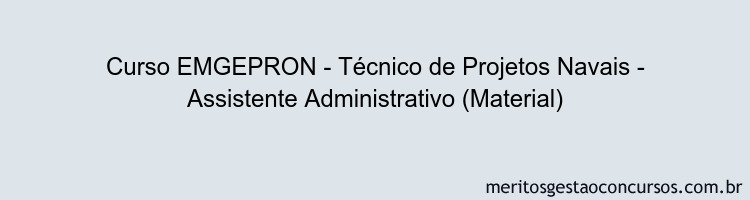 Curso EMGEPRON - Técnico de Projetos Navais - Assistente Administrativo (Material)