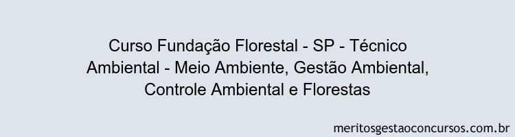 Curso Fundação Florestal - SP - Técnico Ambiental - Meio Ambiente, Gestão Ambiental, Controle Ambiental e Florestas