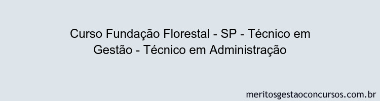 Curso Fundação Florestal - SP - Técnico em Gestão - Técnico em Administração